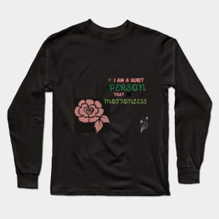 i am a quiet people that is motionless t shirt Long Sleeve T-Shirt